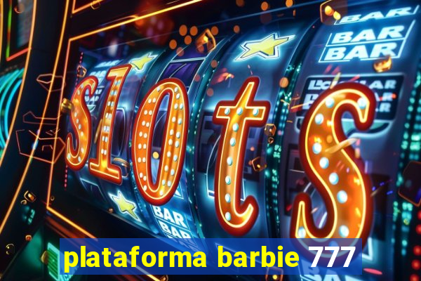 plataforma barbie 777